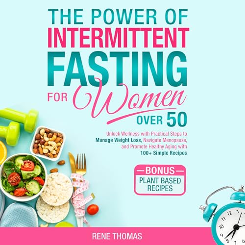 The Power of Intermittent Fasting for Women Over 50: Unlock Wellness ...