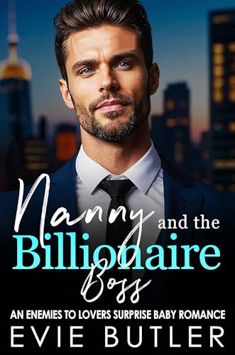 Nanny and the Billionaire Boss: An Enemies to Lovers Surprise Baby Romance