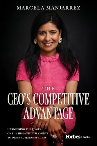 The CEO's Competitive Advantage: Harnessing the Power of the Hispanic Workforce to Drive Business Success