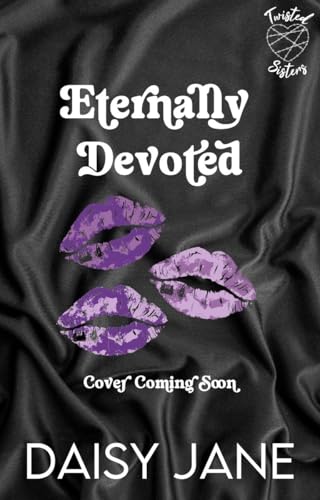 Eternally Devoted (Twisted Sisters Book 3)