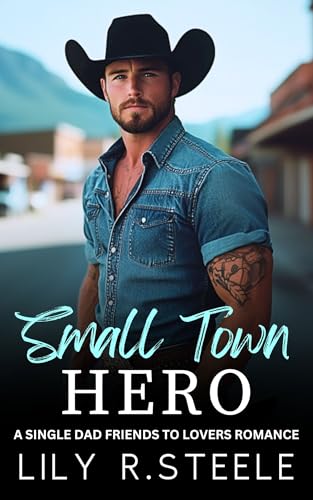 Small Town Hero: A Single Dad Friends to Lovers Romance