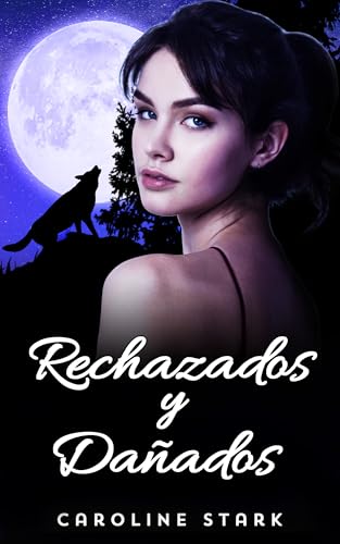 RECHAZADOS Y DAÑADOS: Un romance entre hombre lobo y pareja rechazada (Series Luna Wolf nº 1)
