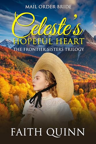 Celeste's Hopeful Heart: The Frontier Sisters Trilogy: Book One