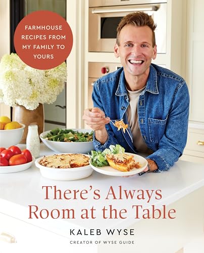 There's Always Room at the Table: A Cozy Homestyle Cookbook with a Rustic Farmhouse Approach, Warm Up Your Kitchen with Comforting Classics