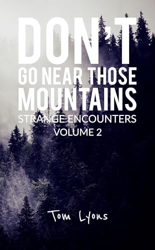 Don't Go Near Those Mountains: Strange Encounters, Volume 2