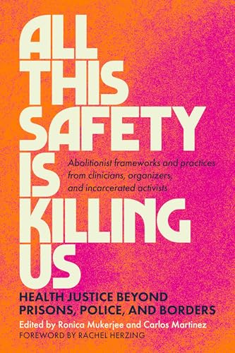 All This Safety Is Killing Us: Health Justice Beyond Prisons, Police, and Borders