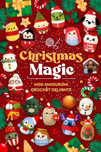 Christmas Magic: Mini Amigurumi Crochet Delights: Festive Gifts and Ornaments for the Holiday Season