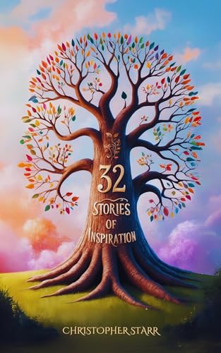 32 Short Inspiring Stories: A Collection of Moral, Motivational and Inspiration Tales to Uplift and Inspire.