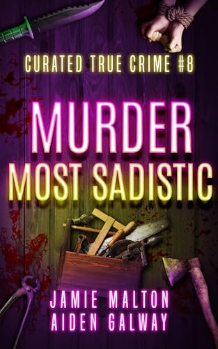 Curated True Crime #8: Murder Most Sadistic