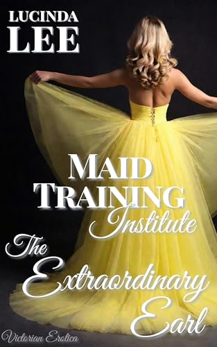 The Extraordinary Earl: Victorian Erotica: Maid Training Institute Book 3
