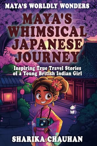 Maya's Worldly Wonders: Maya's Whimsical Japanese Journey