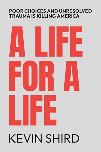 A Life for a Life: Poor Choices and Unresolved Trauma Is Killing America
