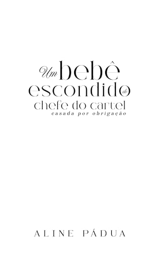 UM BEBÊ ESCONDIDO DO CHEFE DO CARTEL: Casada Por Obrigação (Cartel García Livro 2)