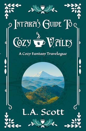 Intara's Guide to Cozy Vales: A Cozy Fantasy Travelogue