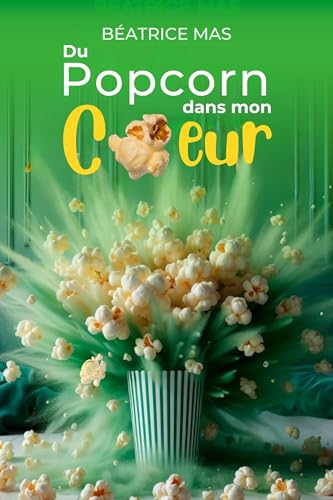 Du Popcorn dans mon Coeur: Une romance feelgood entre une quiqua écologiste et un PDG cynique, un enemies to lovers explosif (50 nuances de vie)