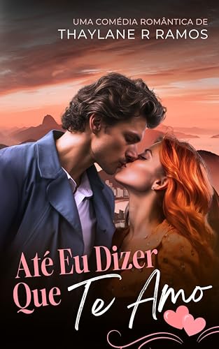 Até Eu Dizer Que Te Amo (LIVRO ÚNICO)