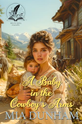 A Baby in the Cowboy's Arms: A Historical Western Romance Novel