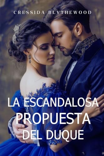 La Escandalosa Propuesta del Duque: Un Ingenioso, Divertido y Dulce Romance de la Regencia (Los Corazones Escandalosos nº 1)