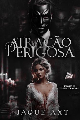 ATRAÇÃO PERIGOSA : História de Yelena Zornickel (Príncipes e Princesas da Máfia In Ergänzung Livro 1)