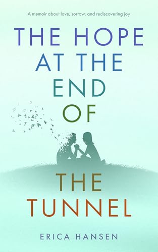 The Hope at the End of the Tunnel : A moving memoir about love, sorrow and rediscovering joy.