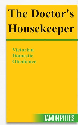 THE DOCTOR'S HOUSEKEEPER: Victorian Domestic Obedience