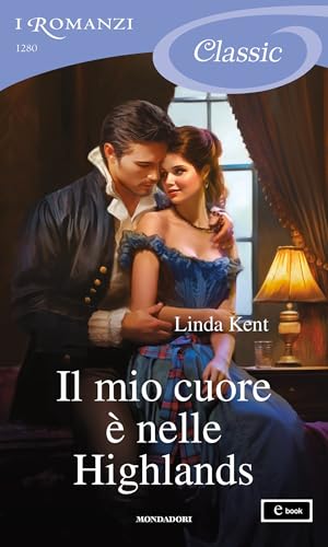 Il mio cuore è nelle Highlands (I Romanzi Classic)