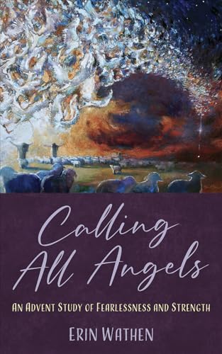 Calling All Angels: An Advent Study of Fearlessness and Strength