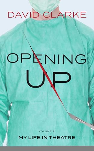 Opening Up Volume 2: My Life in Theatre