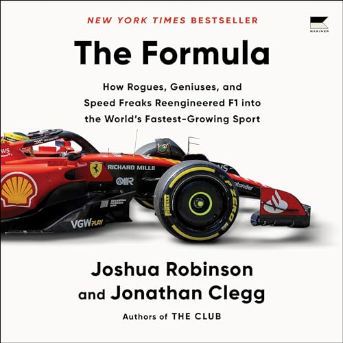 The Formula: How Rogues, Geniuses, and Speed Freaks Reengineered F1 into the World's Fastest-Growing Sport