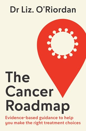 The Cancer Roadmap: New science-backed guide to your cancer treatment path, by expert Dr Liz O’Riordan