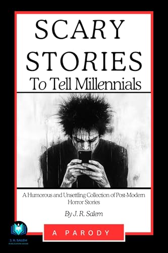 Scary Stories to Tell to Millennials: A Humorous and Unsettling Collection of Post-Modern Horror Stories