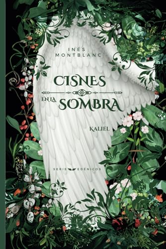 CISNES EN LA SOMBRA: Serie Edénicos - Libro I - Kaliel | Romance paranormal | Fantasía urbana contemporánea | Seres alados | Conspiración en la sombra