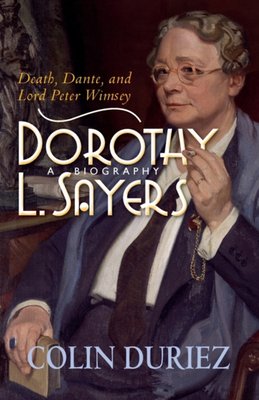 Dorothy L. Sayers: A Biography: Death, Dante and Lord Peter Wimsey