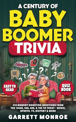 A Century Of Baby Boomer Trivia: 410 Memory-Boosting Questions For Seniors From The 1940s, 50s, 60s, 70s, & 80s To Today - Music, Sports, TV, History (Retro ... Games Quiz Book)