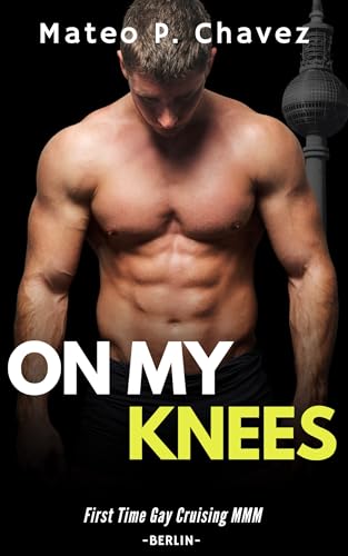 On My Knees: First Time Gay Cruising MMM - Berlin