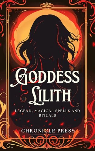 Goddess Lilith: Legend, Magical Spells and Rituals