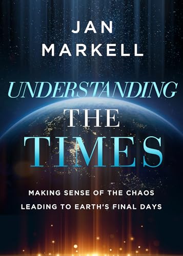 Understanding the Times: Making Sense of the Chaos Leading to Earth's Final Days