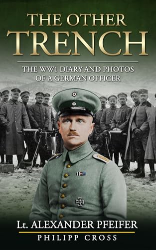 The Other Trench: The WW1 Diary and Photos of a German Officer
