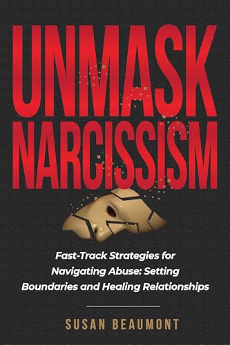 Unmask Narcissism: Fast-Track Strategies for Setting Boundaries and Healing Relationships