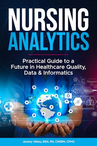 Nursing Analytics: Practical Guide to a Future in Healthcare Quality ...