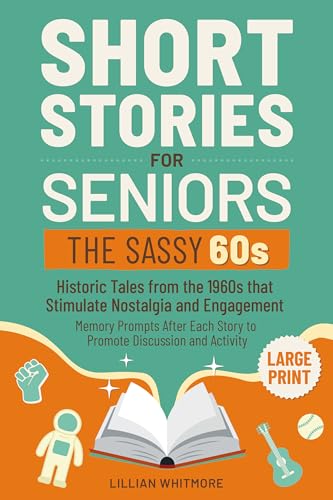 Short Stories for Seniors: The Sassy 60s: Historic Tales from the 1960s That Stimulate Nostalgia and Engagement – Large Print – Memory Prompts After Each Story to Promote Discussion and Activity
