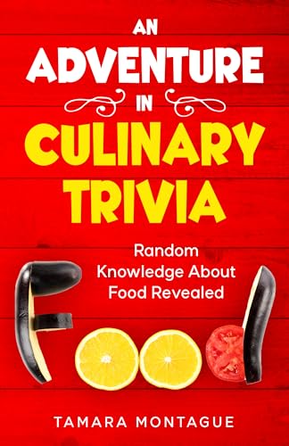 AN ADVENTURE IN CULINARY TRIVIA: Random Knowledge about Food Revealed