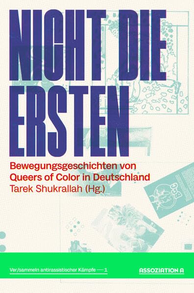 Nicht die Ersten: Bewegungsgeschichten von Queers of Color in Deutschland