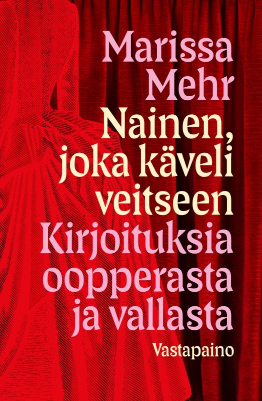Nainen, joka käveli veitseen : Kirjoituksia oopperasta ja vallasta