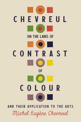 Chevreul on the Laws of Contrast of Colour: And Their Application to ...