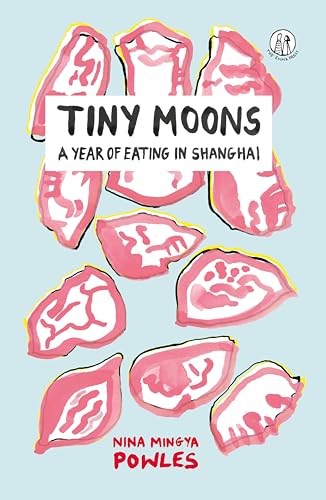 Tiny Moons: A Year of Eating in Shanghai (The Emma Press Prose Pamphlets)