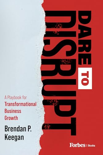 Dare to Disrupt: A Playbook for Transformational Business Growth