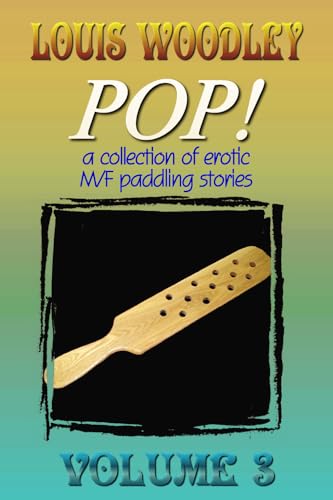 Pop! - Volume 3: a collection of erotic M/F paddling stories