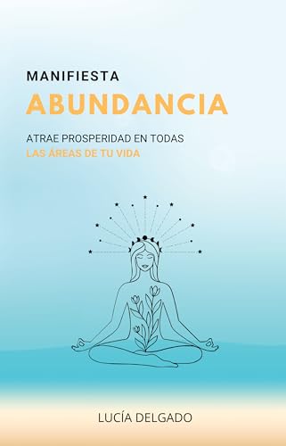 Manifiesta Abundancia: Atrae prosperidad en todas las áreas de tu vida ...