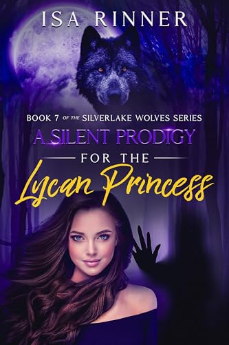 A Silent Prodigy for the Lycan Princess: Book 7 of the Silverlake Wolves Series